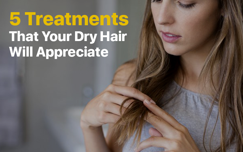 5 Treatments That Your Dry Hair Will Appreciate